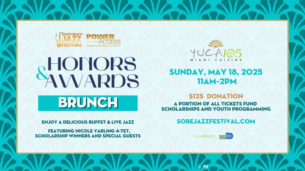 Flyer for the South Beach Jazz Festival Honors & Awards Brunch presented by Power Access. Event details: Sunday, May 18, 2025, from 11 AM to 2 PM at YUCA 105, a Miami cuisine restaurant. The event includes a delicious buffet and live jazz featuring the Nicole Yarling 4-Tet, scholarship winners, and special guests. Tickets are a $125 donation, with a portion supporting scholarships and youth programming. The flyer includes logos for the South Beach Jazz Festival, Power Access, YUCA 105, City of Miami Beach, and Miami-Dade County. Website for more information: SOBEJAZZFESTIVAL.COM. Background features a teal and turquoise Art Deco-style pattern.
