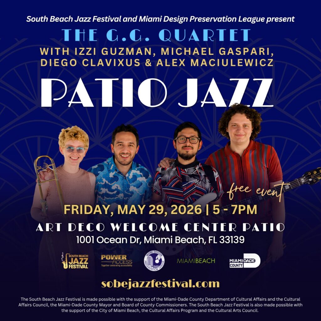 Here's the ADA alt text for this image: Alt text: "Promotional flyer for Patio Jazz, a free event presented by the South Beach Jazz Festival and Miami Design Preservation League. The G.G. Quartet — featuring Izzi Guzman, Michael Gaspari, Diego Clavixus, and Alex Maciulewicz — performs on Friday, May 29, 2026, from 5 to 7 PM at the Art Deco Welcome Center Patio, 1001 Ocean Dr, Miami Beach, FL 33139. The flyer shows four smiling musicians against a deep blue Art Deco background; one holds a trombone and another holds a guitar. Logos for South Beach Jazz Festival, Power Access, Miami Design Preservation League, Miami Beach, and Miami-Dade County appear at the bottom. More information at sobejazzfestival.com.